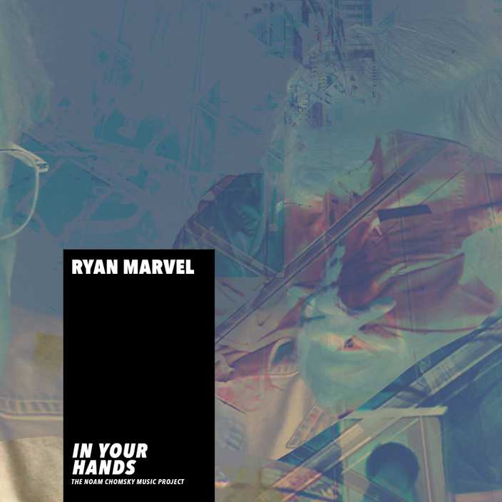 In Your Hands by Ryan Marvel for the Noam Chomsky Music Project