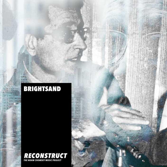 Reconstruct by Brightsand for the Noam Chomsky Music Project